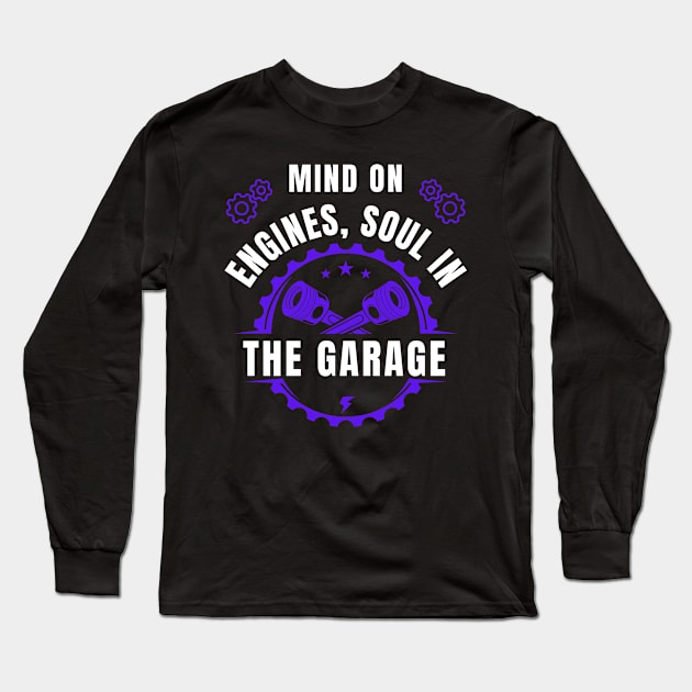 Mind on engines, soul in the garage Fathers Day Car Mechanic Long Sleeve T-Shirt by Emouran